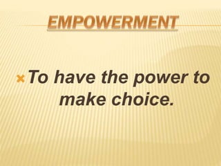 ?To have the power to
make choice.
 