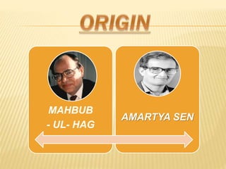 MAHBUB
- UL- HAG
AMARTYA SEN
 