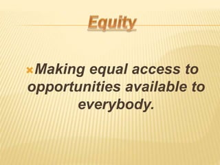 ?Making equal access to
opportunities available to
everybody.
 