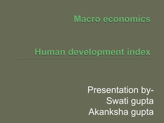 Presentation by-
    Swati gupta
Akanksha gupta
 