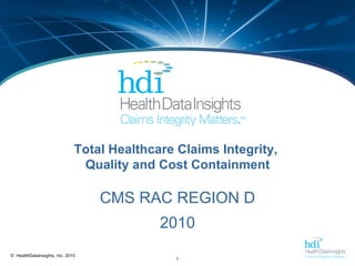 Total Healthcare Claims Integrity,  Quality and Cost Containment CMS RAC REGION D 2010 