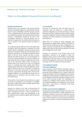 Corporate review Governance and strategy Financial statements Information
82 Ecobank Group Annual Report 2009
Notes to Consolidated Financial Statements (continued)
b) Deferred income tax
Deferred income tax is provided in full, using the liability
method, on temporary differences arising between the tax
bases of assets and liabilities and their carrying amounts
in the consolidated financial statements. Deferred income
tax is determined using tax rates (and laws) that have been
enacted or substantially enacted by the date of the
consolidated statement of financial position and are
expected to apply when the related deferred income tax
asset is realised or the deferred income tax liability is
settled.
The principal temporary differences arise from depreciation
of property, plant and equipment, revaluation of certain
financial assets and liabilities, provisions for pensions and
other post-retirement benefits and carry-forwards; and, in
relation to acquisitions, on the difference between the fair
values of the net assets acquired and their tax base.
However, the deferred income tax is not accounted for if it
arises from initial recognition of an asset or liability in a
transaction other than a business combination that at the
time of the transaction affects neither accounting nor
taxable profit or loss. Deferred tax assets are recognised
when it is probable that future taxable profit will be
available against which these temporary differences can be
utilised. Deferred income tax is provided on temporary
differences arising from investments in subsidiaries and
associates, except where the timing of the reversal of the
temporary difference is controlled by the Group and it is
probable that the difference will not reverse in the
foreseeable future.
The tax effects of carry-forwards of unused losses or unused
tax credits are recognised as an asset when it is probable
that future taxable profits will be available against which
these losses can be utilised.
Deferred tax related to fair value re-measurement of
available-for-sale investments, which are recognised in
other comprehensive income, is also recognised in the
other comprehensive income and subsequently in the
consolidated income statement together with the deferred
gain or loss.
2.22 Provisions
Provisions for restructuring costs and legal claims are
recognised when the group has a present legal or
constructive obligation as a result of past events; it is more
likely than not that an outflow of resources will be required
to settle the obligation; and the amount has been reliably
estimated. The Group recognises no provisions for future
operating losses.
Where there are a number of similar obligations, the
likelihood that an outflow will be required in settlement is
determined by considering the class of obligations as a
whole. A provision is recognised even if the likelihood of an
outflow with respect to any one item included in the same
class of obligations may be small.
Provisions are measured at the present value of the
expenditures expected to be required to settle the
obligation using a pre-tax rate that reflects current market
assessments of the time value of money and the risks
specific to the obligation. The increase in the provision due
to passage of time is recognised as interest expense.
2.23 Employee benefits
a) Pension obligations
Group companies operate defined contribution plans. A
defined contribution plan is a pension plan under which the
Group pays fixed contributions into a separate entity. The
Group has no legal or constructive obligations to pay further
contributions if the fund does not hold sufficient assets to
pay all employees the benefits relating to employee service
in the current and prior periods. The contributions are
recognised as employee benefit expense when they are
due. Prepaid contributions are recognised as an asset to the
extent that a cash refund or a reduction in the future
payments is available.
b) Other post-retirement obligations
The group also provides gratuity benefits to its retirees. The
entitlement to these benefits is usually conditional on the
employee remaining in service up to retirement age and
the completion of a minimum service period. The expected
costs of these benefits are accrued over the period of
employment using the accounting methodology described
below.
 