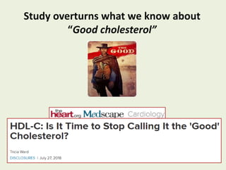 Study overturns what we know about
“Good cholesterol”
 