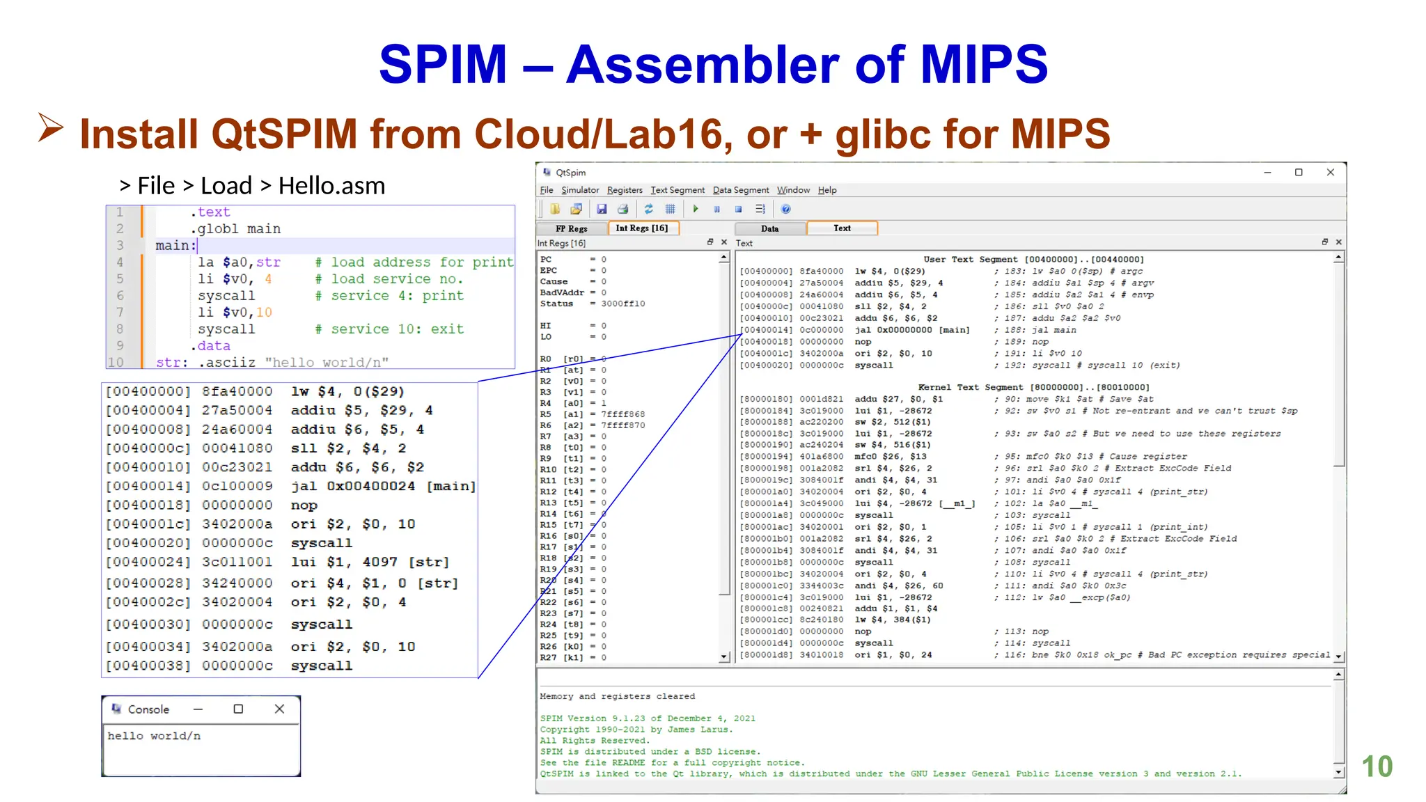 10
SPIM – Assembler of MIPS
 Install QtSPIM from Cloud/Lab16, or + glibc for MIPS
> File > Load > Hello.asm
 