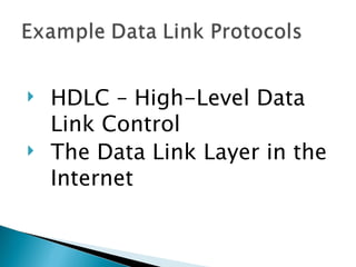    HDLC – High-Level Data
    Link Control
   The Data Link Layer in the
    Internet
 