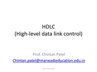 HDLC
(High-level data link control)
Prof. Chintan Patel
Chintan.patel@marwadieducation.edu.in
Prof. Chintan Patel
 