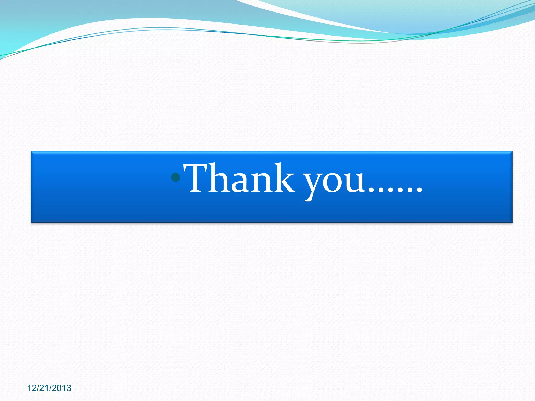 •Thank you……

12/21/2013

 