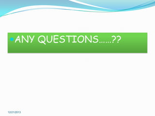 ANY QUESTIONS……??

12/21/2013

 