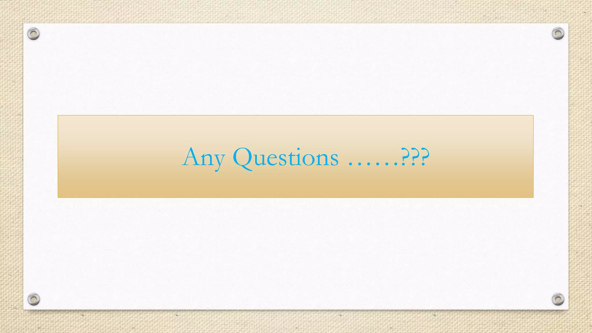 Any Questions ……???
 