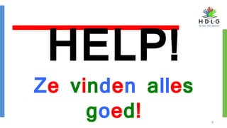 HELP!
Ze vinden alles
goed! 4
 