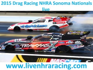 2015 Drag Racing NHRA Sonoma Nationals
live
www.livenhraracing.com
 