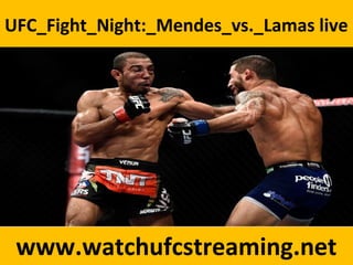 UFC_Fight_Night:_Mendes_vs._Lamas live
www.watchufcstreaming.net
 