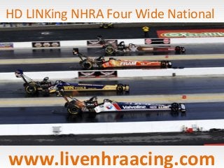 HD LINKing NHRA Four Wide National
www.livenhraacing.com
 