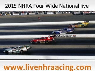 2015 NHRA Four Wide National live
www.livenhraacing.com
 