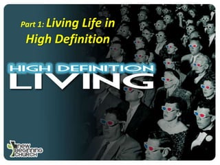 Part 1: Living

Life in
High Definition

 