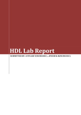 HDL Lab Report
SUBMITTED BY AVINASH T(M130122EC) , JINESH K B(M130121EC)
jineshkb91@gmail.com
 