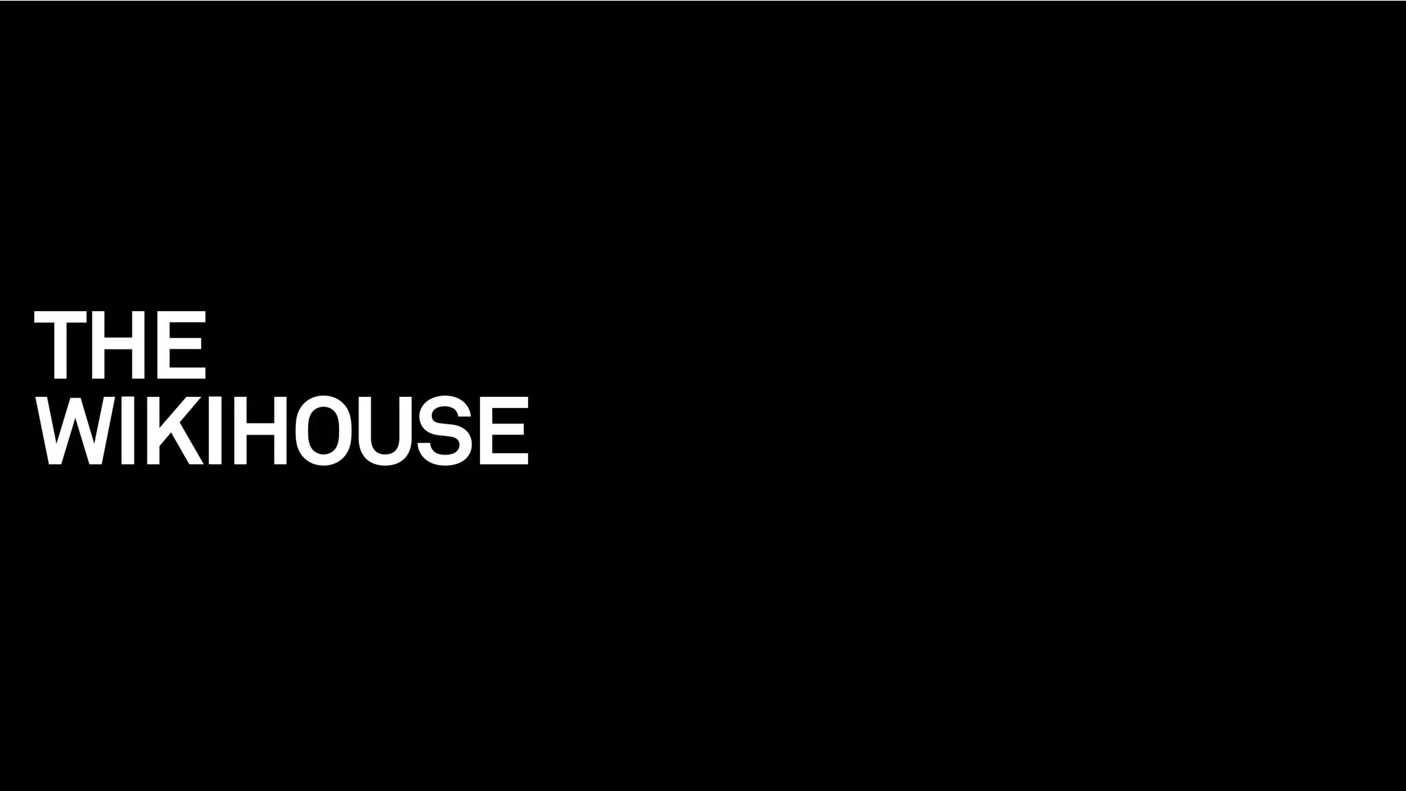 THE
WIKIHOUSE
 