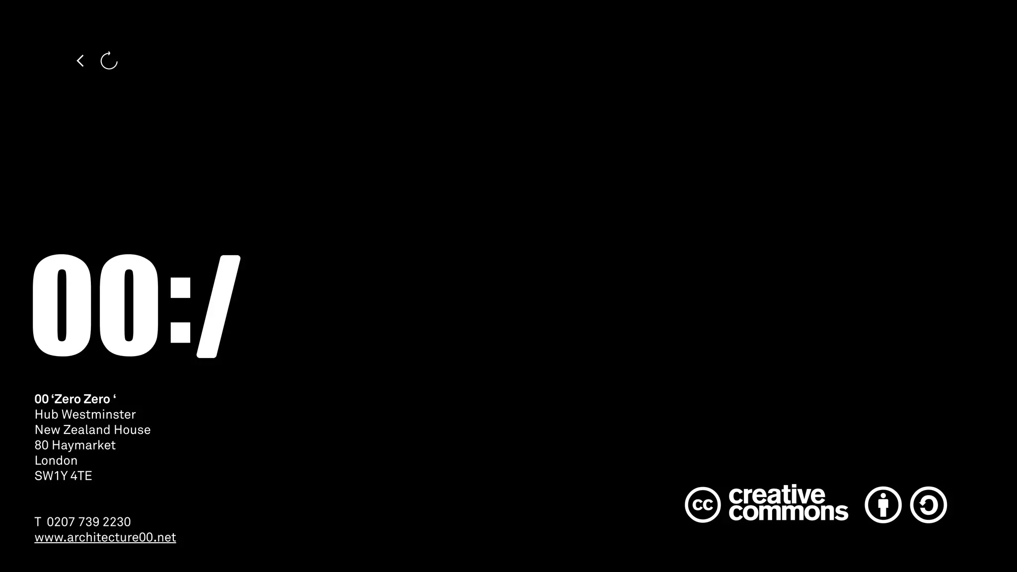 00 ‘Zero Zero ‘
Hub Westminster
New Zealand House
80 Haymarket
London
SW1Y 4TE
T 0207 739 2230
www.architecture00.net
Contact
Click here to contact us.
<
 