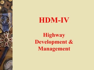 HDM-IV
Highway
Development &
Management
 