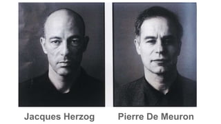 Jacques Herzog Pierre De Meuron
 