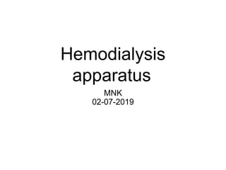 Hemodialysis
apparatus
MNK
02-07-2019
 