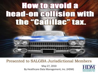 Presented to SALGBA Jurisdictional Members May 27, 2010 By Healthcare Data Management, Inc. (HDM) 