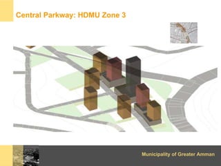 Central Parkway: HDMU Zone 3




                               Municipality of Greater Amman
 