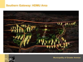 Southern Gateway: HDMU Area




                              Municipality of Greater Amman
 
