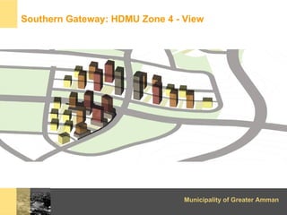 Southern Gateway: HDMU Zone 4 - View




                                Municipality of Greater Amman
 