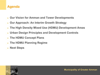 Agenda


 Our Vision for Amman and Tower Developments
 Our Approach: An Interim Growth Strategy
 The High Density Mixed Us...