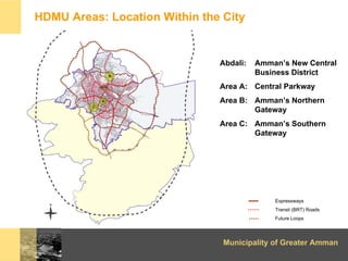 HDMU Areas: Location Within the City


                               Abdali:   Amman’s New Central
                      ...