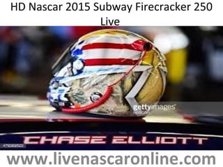HD Nascar 2015 Subway Firecracker 250
Live
www.livenascaronline.com
 