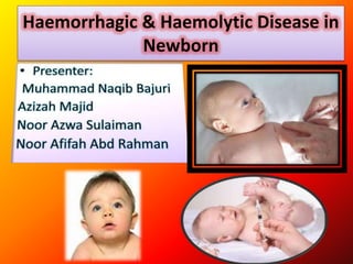 Haemorrhagic & Haemolytic Disease in
             Newborn
 