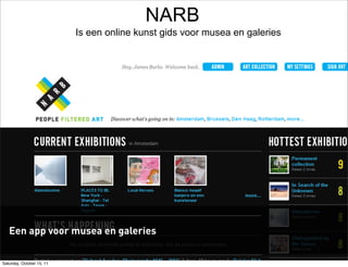 NARB
                           Is een online kunst gids voor musea en galeries




   Een app voor musea en galeries


Saturday, October 15, 11
 