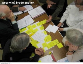 Woor wie? brede publiek




Saturday, October 15, 11
 