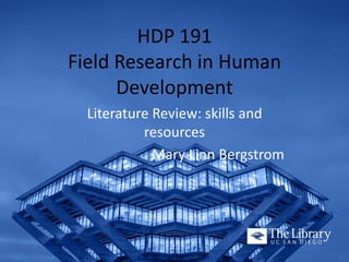 HDP 191Field Research in Human Development 
Literature Review: skills and resources 
Mary Linn Bergstrom  