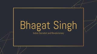 Bhagat Singh
Indian Socialist and Revolutionary
 