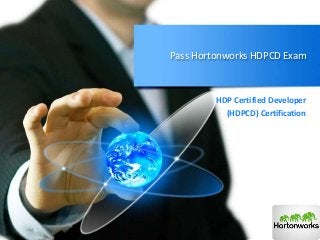 Pass Hortonworks HDPCD Exam
HDP Certified Developer
(HDPCD) Certification
 