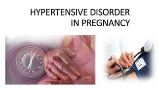 HYPERTENSIVE DISORDER
IN PREGNANCY
 
