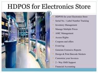 HDPOS SMART
FOR ELECTRONIC STORE
WWW.HDPOS.IN
Hyper Drive Information Technologies Pvt. Ltd.
080-4271-7700
 