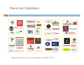 Few of our Customers
Hyper Drive Info Tech. Pvt. Ltd.| www.hdpos.in | 080-4271-7700
 