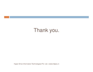 Thank you.
Hyper Drive Information Technologies Pvt. Ltd. | www.hdpos.in
 