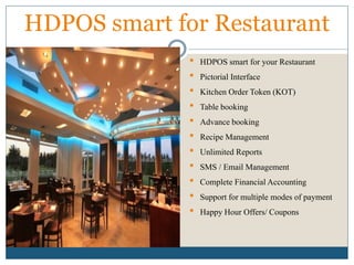 HDPOS SMART
FOR RESTAURANTS
WWW.HDPOS.IN
Hyper Drive Information Technologies Pvt. Ltd.
080-4271-7700
 