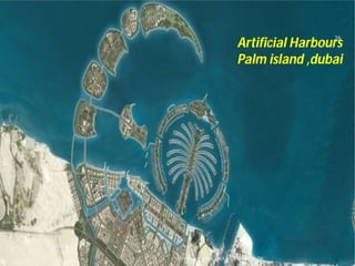 Asnidha.V ,Asst. Prof. , CE Dept,M
Artificial Harbours
Palm island ,dubai
26
Asnidha.V ,Asst. Prof. , CE Dept,M-Dit
 