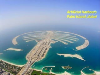 Asnidha.V ,Asst. Prof. , CE Dept,M
Artificial Harbours
Palm island ,dubai
27
Asnidha.V ,Asst. Prof. , CE Dept,M-Dit
 