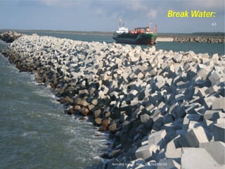 Asnidha.V ,Asst. Prof. , CE Dept,M
Break Water:
63
Asnidha.V ,Asst. Prof. , CE Dept,M-Dit
 