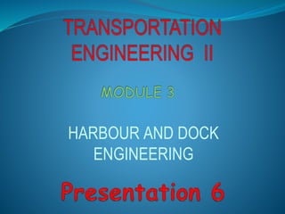 HARBOUR AND DOCK
ENGINEERING
 