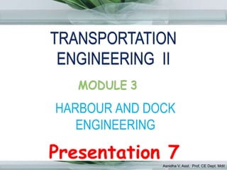 HARBOUR AND DOCK
ENGINEERING
Presentation 7Asnidha V, Asst. Prof, CE Dept. Mdit
 
