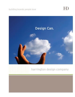 building brands people love




                          Design Can.




                      harrington design company
 