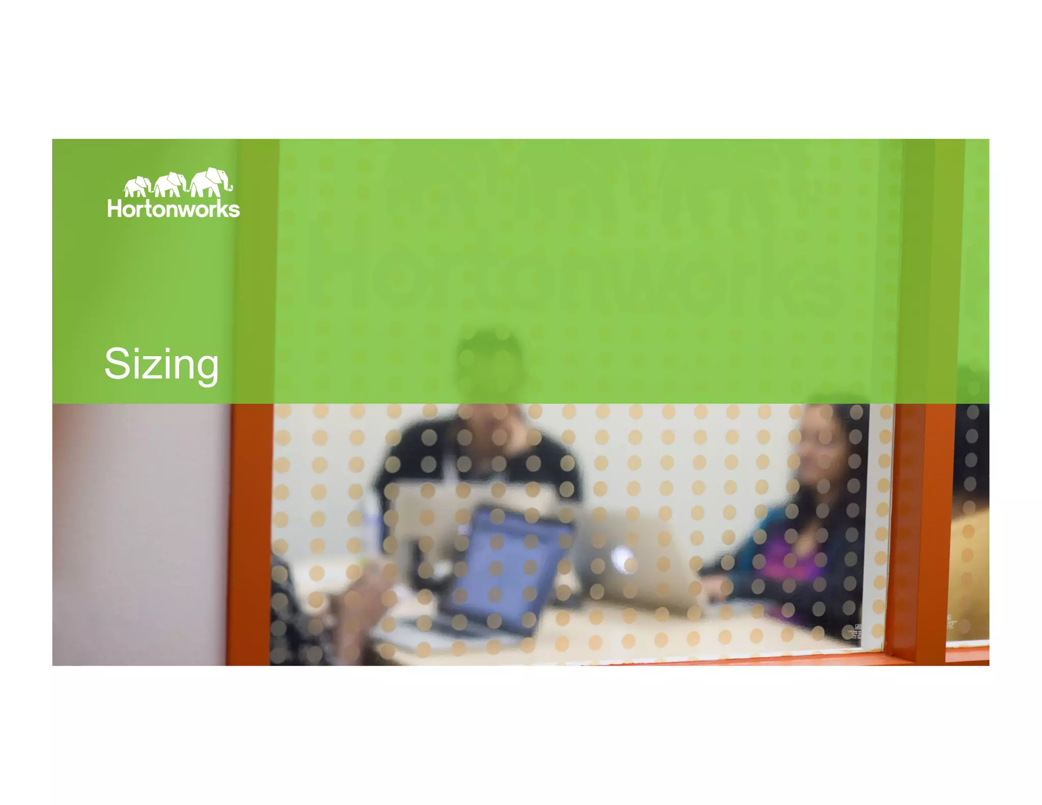 Page 31 © Hortonworks Inc. 2011 – 2015. All Rights Reserved
Sizing
 